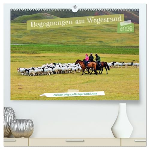 Begegnungen am Wegesrand – Auf dem Weg von Kashgar nach Lhasa (hochwertiger Premium Wandkalender 2026 DIN A2 quer), Kunstdruck in Hochglanz: ... Reiseroute der Welt (CALVENDO Menschen)