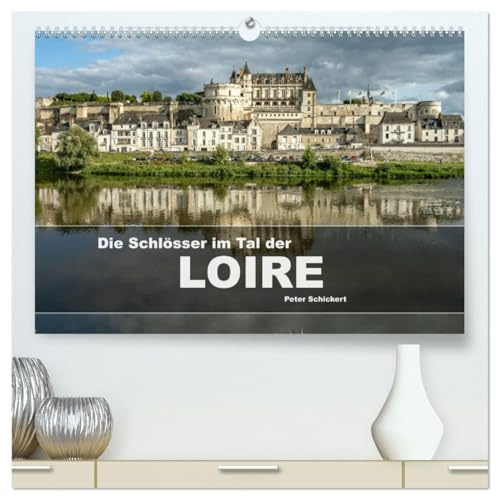 Die Schlösser im Tal der Loire (hochwertiger Premium Wandkalender 2026 DIN A2 quer), Kunstdruck in Hochglanz: Eine wunderbare Reise zu den schönsten Schlössern im Tal der Loire. (CALVENDO Orte)