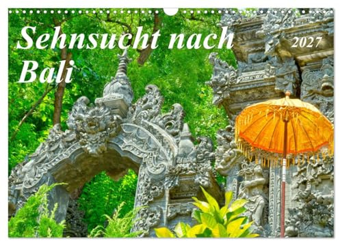 Kalender 2027 · Sehnsucht nach Bali | Bezaubernde Tempel und Natur Indonesiens · DIN A3 quer · CALVENDO Wandkalender