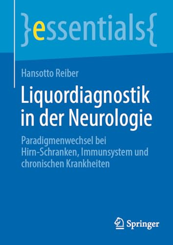Liquordiagnostik in der Neurologie: Paradigmenwechsel bei Hirn-Schranken, Immunsystem und chronischen Krankheiten (essentials)