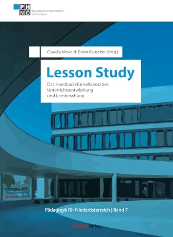 Lesson Study: Das Handbuch für kollaborative Unterrichtsentwicklung und Lernforschung (Pädagogik für Niederösterreich)