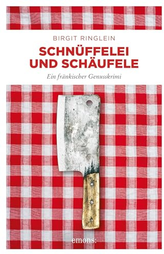 Schnüffelei und Schäufele: Ein fränkischer Genusskrimi