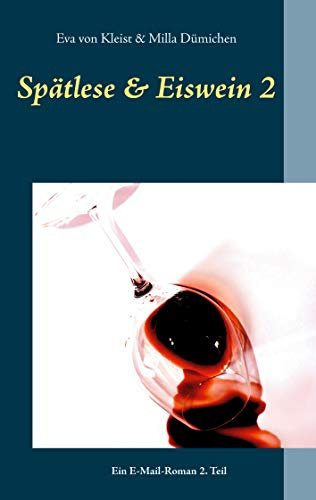 Spätlese & Eiswein 2: Ein E-Mail-Roman 2. Teil