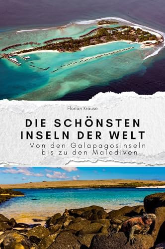 Die schönsten Inseln der Welt - Das perfekte Geschenk für Männer und Frauen zu Weihnachten und Geburtstag: Von den Galapagosinseln bis zu den Malediven