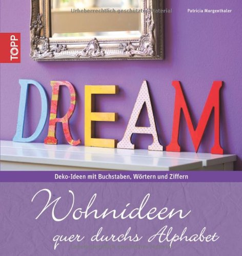 Wohnideen quer durchs Alphabet: Deko-Ideen mit Buchstaben, Wörtern und Ziffern (Trendwerkbuch)