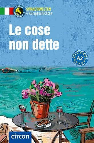 Le cose non dette: Italienisch A2 (Compact Sprachwelten Kurzgeschichten)