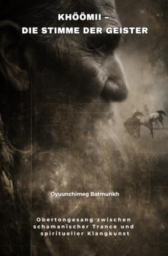 Khöömii – Die Stimme der Geister: Obertongesang zwischen schamanischer Trance und spiritueller Klangkunst