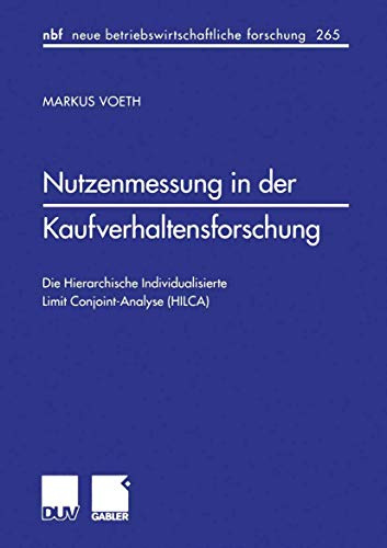 Nutzenmessung in der Kaufverhaltensforschung: Die Hierarchische Individualisierte Limit Conjoint-Analyse (HILCA) (neue betriebswirtschaftliche ... forschung (nbf), 265, Band 265)