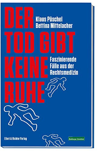 Der Tod gibt keine Ruhe: Faszinierende Fälle aus der Rechtsmedizin