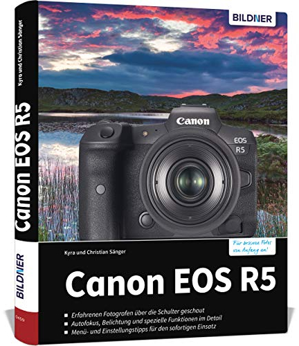 Canon EOS R5: Das umfangreiche Praxisbuch zu Ihrer Kamera! Know-how und Expertentipps für erstklassige Bilder – so beherrschen Sie Ihre Profi-Kamera!