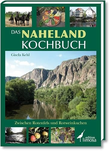 Das Naheland Kochbuch: Zwischen Rotenfels und Rotweinkuchen
