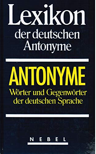 Lexikon der deutschen Antonyme: Wörter und Gegenwörter der deutschen Sprache