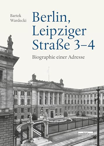 Berlin, Leipziger Straße 3–4: Biographie einer Adresse