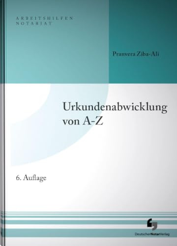 Urkundenabwicklung von A-Z: Buch mit Musterdownload (Arbeitshilfen Notariat)