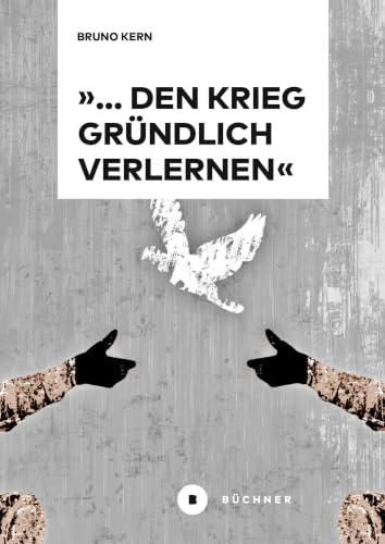 »… den Krieg gründlich verlernen«