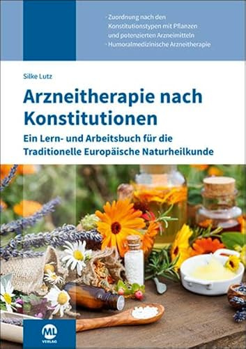 Arzneitherapie nach Konstitutionen: Ein Lern- und Arbeitsbuch für die Traditionelle Europäische Naturheilkunde