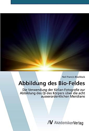 Abbildung des Bio-Feldes: Die Verwendung der Kirlian-Fotografie zur Abbildung des Qi des Körpers über die acht ausserordentlichen Meridiane