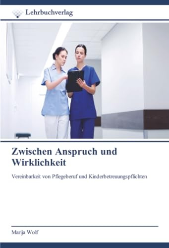 Zwischen Anspruch und Wirklichkeit: Vereinbarkeit von Pflegeberuf und Kinderbetreuungspflichten