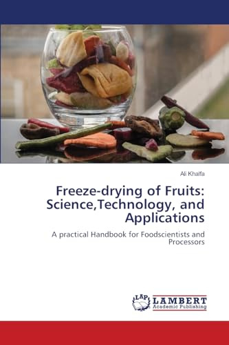 Freeze-drying of Fruits: Science,Technology, and Applications: A practical Handbook for Foodscientists and Processors