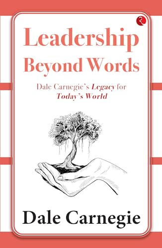 Leadership Beyond Words: Dale Carnegie’s Legacy for Today’s World