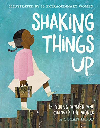 Shaking Things Up: 14 Young Women Who Changed the World: Award-Winning Illustrated Poetry about Revolutionary Women for Children (Ages 4-8)