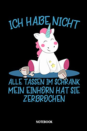Notebook Ich habe nicht alle Tassen im Schrank mein Einhorn hat sie zerbrochen: Kariertes Notizbuch für Einhorn Liebhaber und alle die Einhörner lieben - Journal