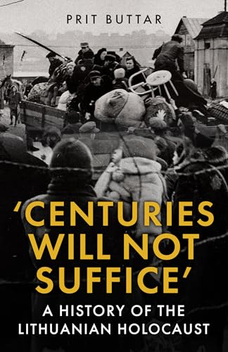 Centuries Will Not Suffice: A History of the Lithuanian Holocaust