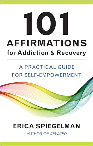 101 Affirmations For Addiction & Recovery: A Practical Guide for Self-Empowerment