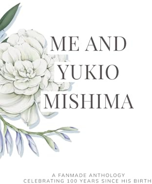 Me and Yukio Mishima: A Fanmade Anthology Celebrating 100 Years Since His Birth