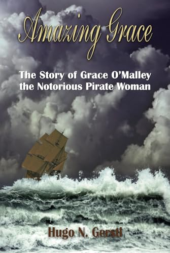 Amazing Grace: The Story of Grace O'Malley the Notorious Pirate Woman