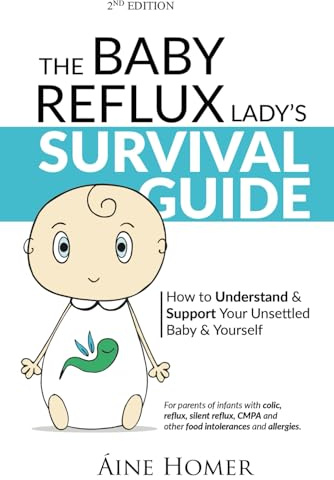 The Baby Reflux Lady's Survival Guide - 2nd EDITION: How to Understand and Support Your Unsettled Baby and Yourself (The Baby Reflux Lady's Survival ... & Support Your Unsettled Baby and Yourself)