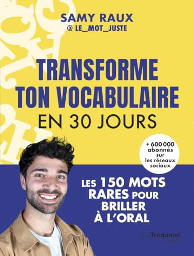 Transforme ton vocabulaire en 30 jours - Les 150 mots justes pour briller à l'oral: Les 150 mots rares pour briller à l'oral