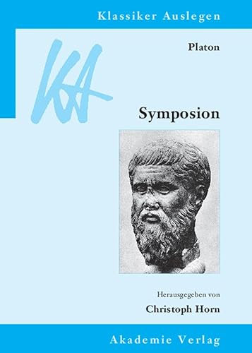 Platon: Symposion: Mit e. Beitr. in engl. Sprache (Klassiker Auslegen, 39, Band 39)