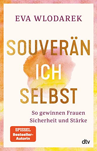 Souverän ich selbst So gewinnen Frauen Sicherheit und Stärke: Mit Tests und Checklisten