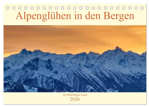 Alpenglühen in den Bergen im Salzburger Land (Tischkalender 2026 DIN A5 quer), CALVENDO Monatskalender: Zauberhafte Impressionen in den Bergen im Abendrot (CALVENDO Natur)