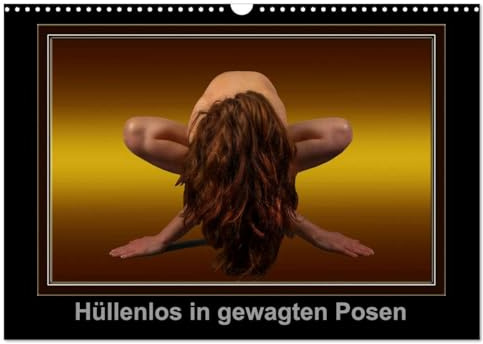 Hüllenlos in gewagten Posen (Wandkalender 2026 DIN A3 quer), CALVENDO Monatskalender: Aktaufnahmen hübscher Girls in außergewöhlichen Posen (CALVENDO Erotik)