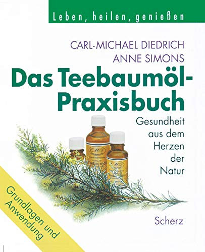Das Teebaumöl-Praxisbuch: Gesundheit aus dem Herzen der Natur