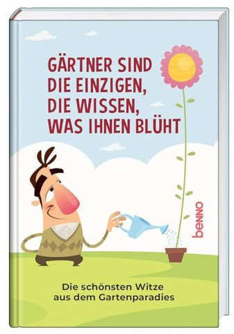 Gärtner sind die Einzigen, die wissen, was ihnen blüht: Die schönsten Witze aus dem Gartenparadies