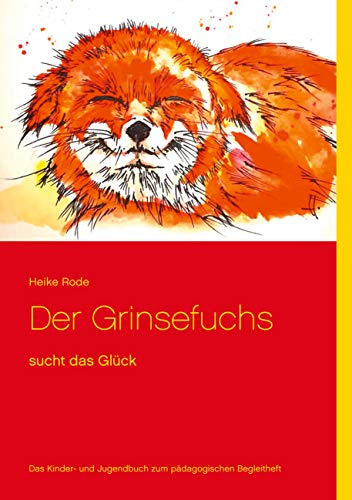 Der Grinsefuchs: sucht das Glück - Das Kinder- und Jugendbuch zum pädagogischen Begleitheft