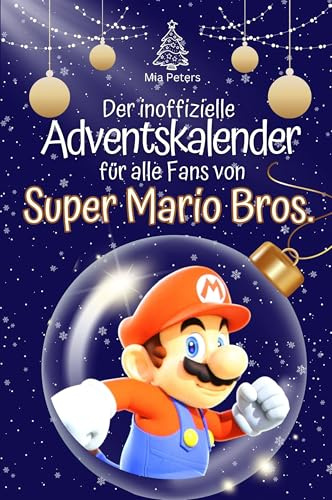 Der inoffizielle Adventskalender für alle Fans von Super Mario Bros.: Hochwertige Hardcover-Ausgabe - das perfekte Geschenk