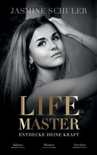 LifeMaster - Entdecke deine Kraft: Ein erfülltes Leben für Gesundheit und Liebe