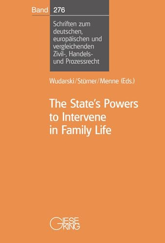 The State’s Powers to Intervene in Family Life (Schriften zum deutschen, europäischen und vergleichenden Zivil-, Handels- und Prozessrecht)