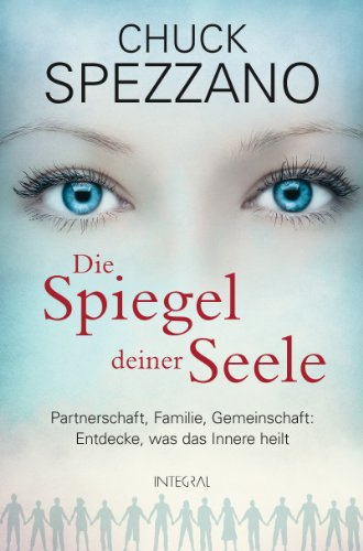 Die Spiegel deiner Seele: Partnerschaft, Familie, Gemeinschaft: Entdecke, was das Innere heilt