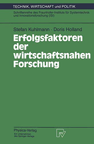 Erfolgsfaktoren der wirtschaftsnahen Forschung (Technik, Wirtschaft und Politik. Schriftenreihe des Fraunhofer-Instituts für Systemtechnik und ... Wirtschaft und Politik, 15, Band 15)
