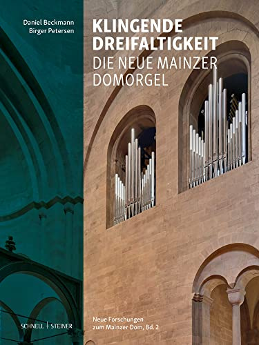Klingende Dreifaltigkeit: Die Neue Mainzer Domorgel (Neue Forschungen zum Mainzer Dom)
