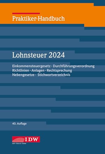 Praktiker-Handbuch Lohnsteuer 2024: Einkommensteuergesetz, Durchführungsverordnung, Richtlinien, Anlagen, Rechtsprechung, Nebengesetze, Stichwortverzeichnis (IDW Praktiker-Handbuch)
