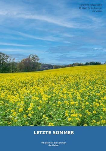 Letzte Sommer: 99 Ideen für die Sommer, die bleiben