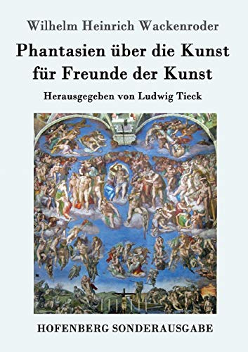 Phantasien über die Kunst für Freunde der Kunst: Herausgegeben von Ludwig Tieck