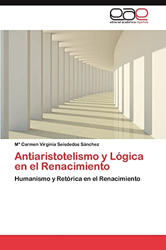 Antiaristotelismo y Lógica en el Renacimiento: Humanismo y Retórica en el Renacimiento