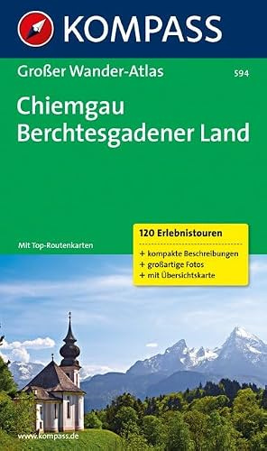 Chiemgau - Berchtesgadener Land: Großer Wanderatlas mit 120 See-, Wald-, Rad- und Bergwanderungen (KOMPASS Großes Wanderbuch, Band 594)
